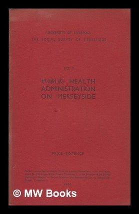 Item #257993 Public health administration on Merseyside. P. A. Wilson, Paul Alexander