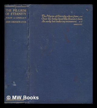Item #258147 The pilgrim of eternity : Byron--a conflict / by John Drinkwater. John Drinkwater