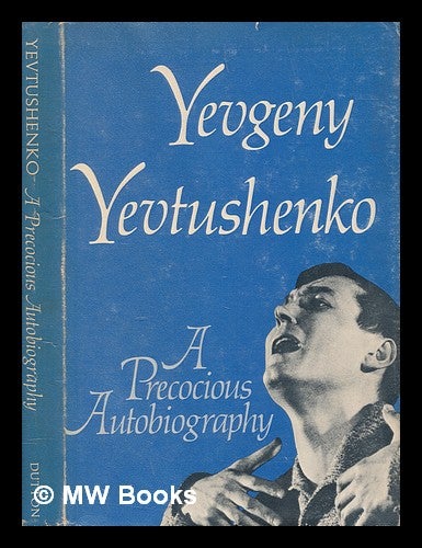 Item #258216 A precocious autobiography / Translated from the Russian by Andrew R. MacAndrew. Yevgeny Aleksandrovich Yevtushenko.