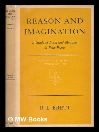 Item #258326 Reason & imagination : a study of form and meaning in four poems / R.L. Brett. R. L....