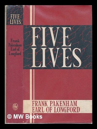 Item #258512 Five lives / Frank Pakenham, Earl of Longford. Francis Aungier Pakenham, 7th Earl of...