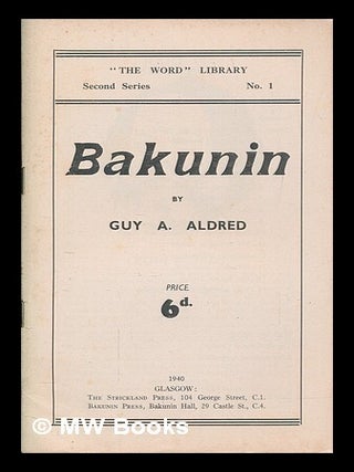 Item #258538 Bakunin / by Guy A. Aldred. Guy Alfred Aldred