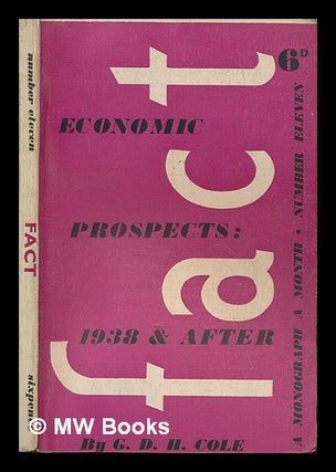 Item #258555 Economic prospects: 1938 & after / by G.D.H. Cole ; Fact ; no.11. G. D. H. Cole,...