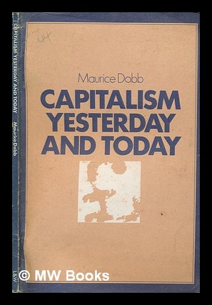 Item #258558 Capitalism yesterday and today / by Maurice Dobb. Maurice Herbert Dobb