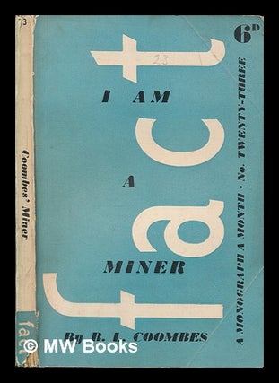 Item #258570 I am a miner / by B. L. Coombes ; Fact ; no.23. B. L. Coombes, Bert Lewis