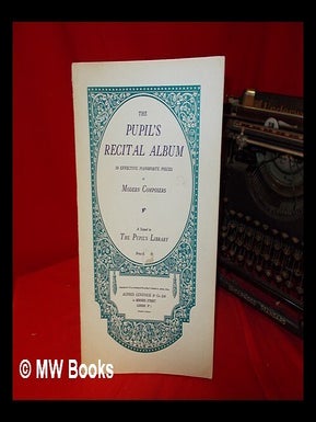 Item #258573 The Pupil's Recital Album: a sequel to the pupil's library. Alfred Lengnick, Co. Ltd