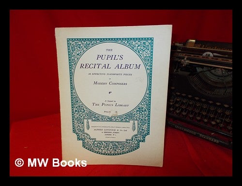 Item #258573 The Pupil's Recital Album: a sequel to the pupil's library. Alfred Lengnick, Co. Ltd.