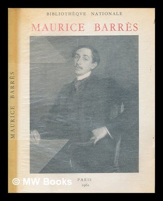 Item #258935 Maurice Barrès, 1862-1923. Bibliothèque nationale, France