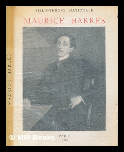Item #258935 Maurice Barrès, 1862-1923. Bibliothèque nationale, France.