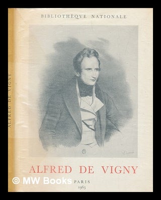 Item #258937 Alfred de Vigny, 1797-1863 : [exposition]. Bibliothèque nationale, France