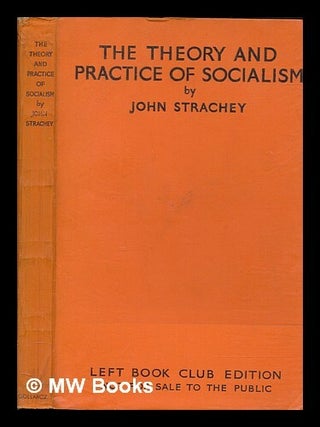 Item #259160 The theory and practice of socialism / by John Strachey. Evelyn John St. Loe...