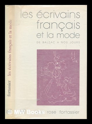 Item #259185 Les écrivains français et la mode : de Balzac à nos jours / Rose Fortassier. Rose...