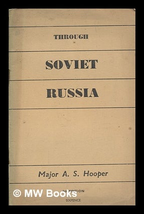 Item #259221 Through Soviet Russia. A. S. Hooper