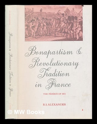 Item #259290 Bonapartism and revolutionary tradition in France : the fédérés of 1815 / R.S....