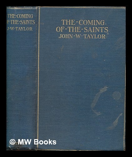 Item #259313 The coming of the saints : Imaginations and studies in early church history and tradition / by John W. Taylor. John W. Taylor, John William.