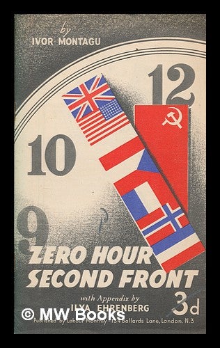 Item #259377 Zero hour second front / by Ivor Montagu ; appendix by Ilya Ehrenberg. Ivor Goldsmid Samuel Montagu.