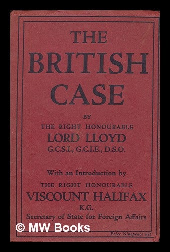 Item #259429 The British case / by the Right Honourable Lord Lloyd of Dolobran ; with an introduction by the Right Honourable Viscount Halifax. George Baron Lloyd of Dolobran.