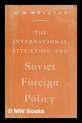 Item #259492 The international situation and Soviet foreign policy. Vyacheslav Mikhaylovich Molotov