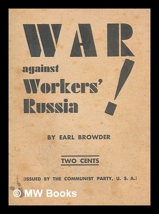 Item #259504 War against workers' Russia. Earl Browder