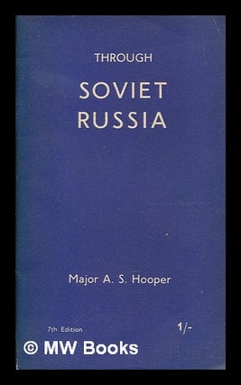Item #259506 Through Soviet Russia / [by] Major A.S. Hooper. A. S. Hooper, Arthur Sanderson