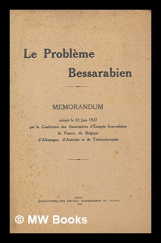 Item #259577 Le probléme bessarabien; mémorandum. Associations des émigrés bessarabiens en France, sic.