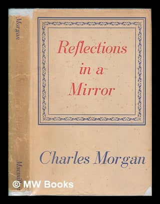 Item #259688 Reflections in a mirror. Charles Morgan