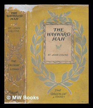 Item #259956 The wayward man / St. John G. Ervine. St. John G. Ervine, St. John Greer