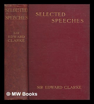Item #259979 Selected speeches : with introductory notes / Sir Edward George Clarke. Edward Sir...