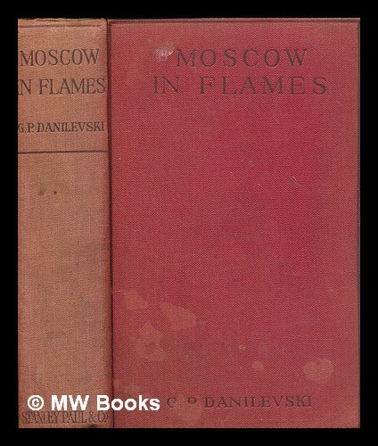 Item #260096 Moscow in flames / translated from the Russian by Dr. A.S. Rappoport. Grigory Petrovitch Danilevski.