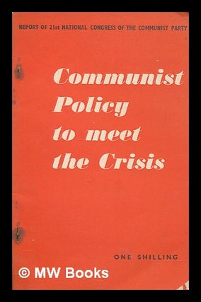 Item #260116 Communist policy to meet the crisis : report of the 21st National Congress of the...