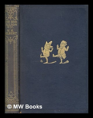 Item #260267 The Bab ballads : with which are included Songs of a Savoyard / by W. S. Gilbert ;...