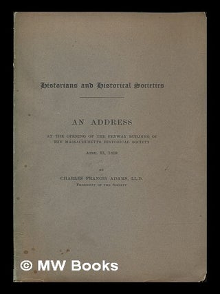 Item #260400 Historians and historical socities : an address opening the Fenway building of the...