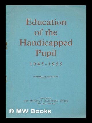 Item #260416 Education of the handicapped pupil, 1945-1955. Great Britain. Ministry of Education