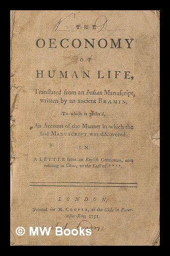 Item #260864 The oeconomy of human life : translated from an Indian manuscript / written by an ancient Bramin. To which is prefix'd an account of the manner in which the said manuscript was discovered, in a letter from an English gentleman, now residing in China, to the Earl of ****. Philip Dormer Stanhope Earl of Chesterfield.