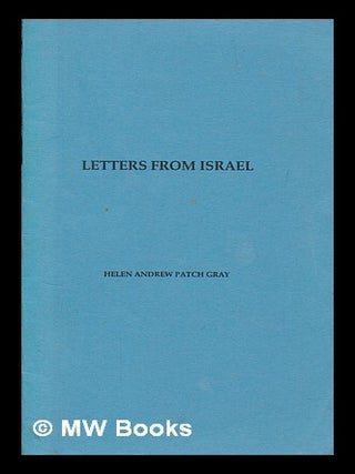 Item #260920 Letters from Israel. Helen Andrew Patch Gray