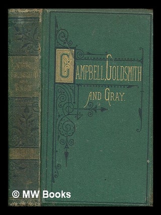 Item #261016 Poetical works: Campbell, Goldsmith and Gray. Thomas. Gray Campbell, Oliver, Thomas....