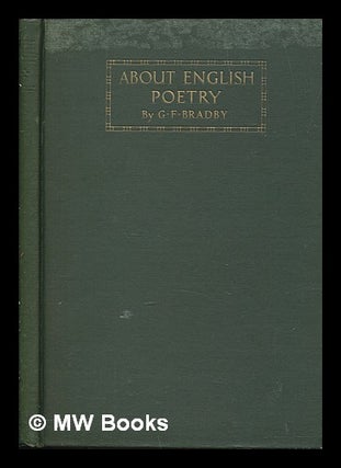 Item #261026 About English poetry / by G.F. Bradby. G. F. Bradby, Godfrey Fox