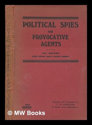 Item #261478 Political spies and provocative agents. F. W. Chandler, Francis William