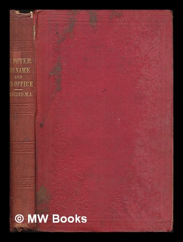 Item #261598 St. Peter, his name and his office : as set forth in Holy Scripture by Thomas W. Allies. T. W. Allies, Thomas William.