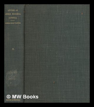 Item #261862 Letters of James Russell Lowell / edited by Charles Eliot Norton: volume II. James...