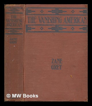Item #261912 The vanishing American / by Zane Grey. Zane Grey