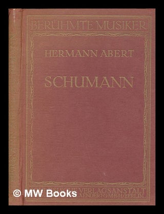 Item #262352 Robert Schumann. Hermann Abert