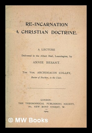 Item #262551 Re-incarnation : a christian doctrine / a lecture delivered in the Albert Hall,...
