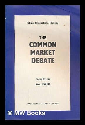 Item #262565 The common market debate / [by] Douglas Jay [and] Roy Jenkins. Douglas Patrick...