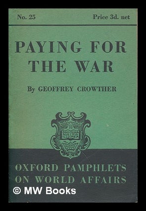 Item #262604 Paying for the war / by Geoffrey Crowther. Geoffrey Crowther Baron Crowther