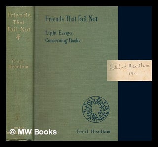 Item #262706 Friends that fail not : light essays concerning books / by Cecil Headlam. Cecil Headlam