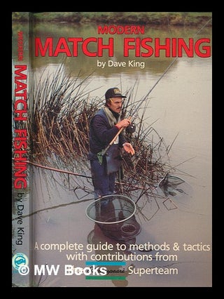 Item #262928 Modern match fishing / by Dave King ; edited by Colin Dyson. Dave King