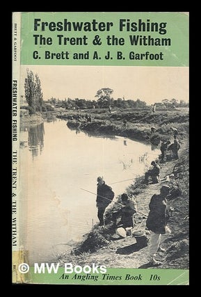 Item #262930 Freshwater fishing: The trent and the witham. C. Garfoot Brett, A. J. B