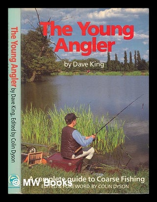 Item #262932 The young angler / by Dave King ; edited by Colin Dyson. Dave King