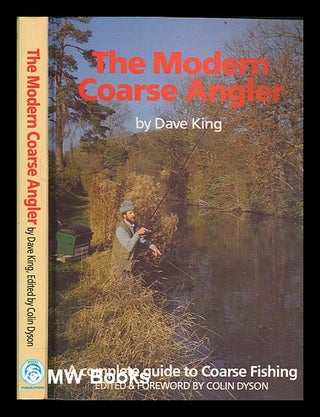 Item #262934 The modern coarse angler / by Dave King ; edited by Colin Dyson. Dave King